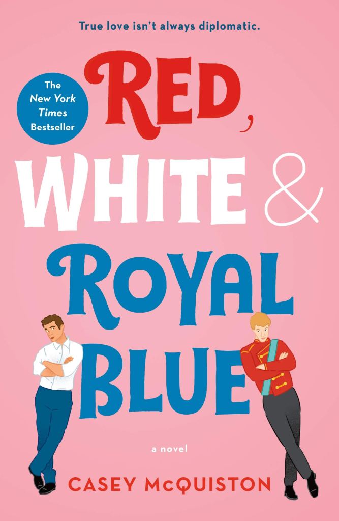 Image displaying cover of Red, White and Royal Blue by Casey McQuiston - features a guy in a suit and a guy wearing a royal uniform leaning against the title words.